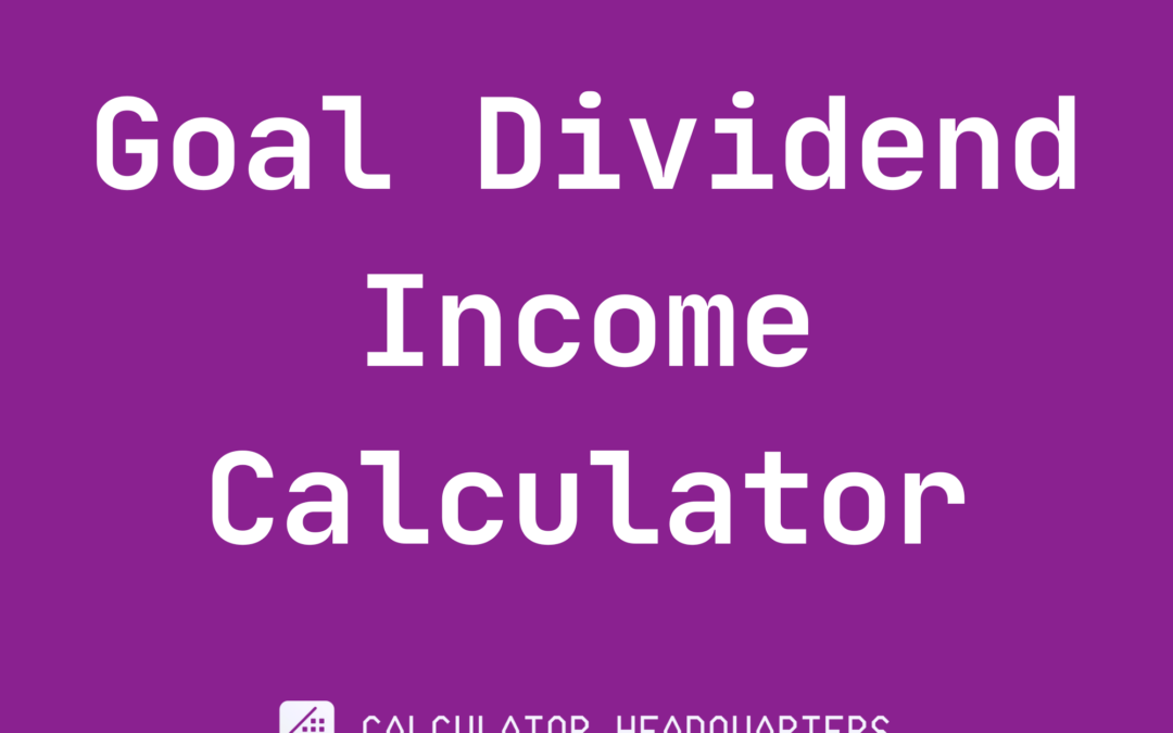 Goal Dividend Income Calculator