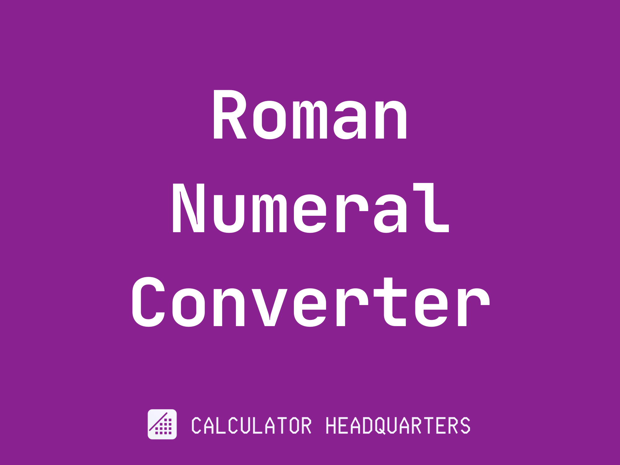 Roman Numeral Converter Calculator Headquarters