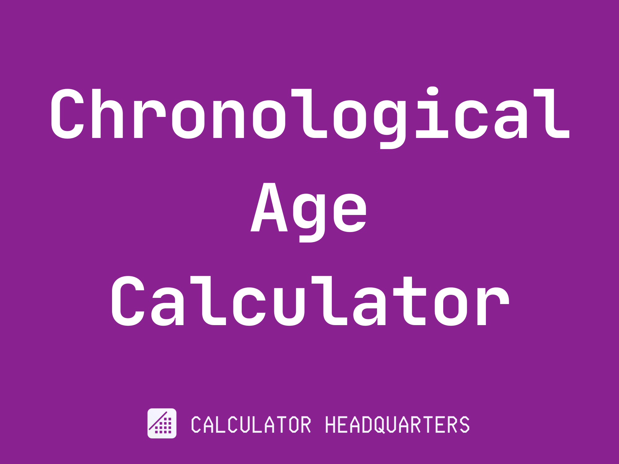 Chronological Age Calculator | Calculator Headquarters